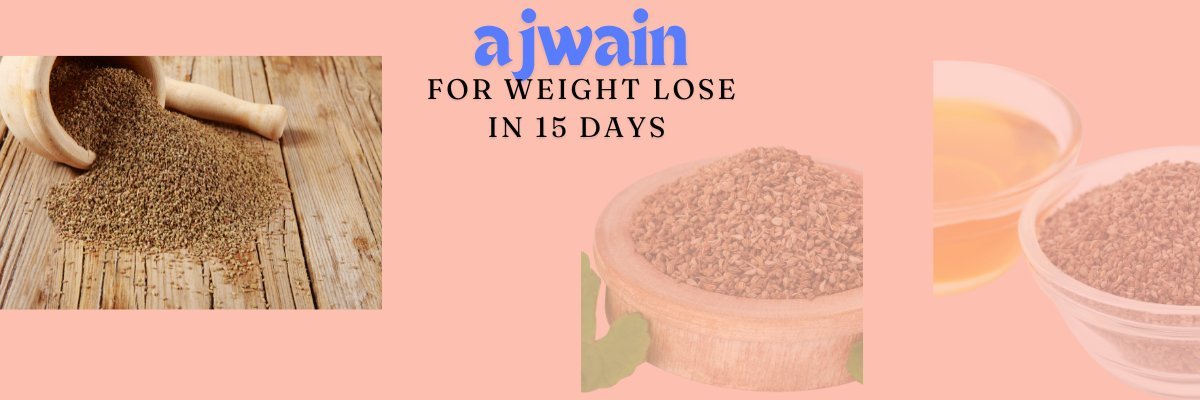 Ajwain for Weight Loss in 15 Days