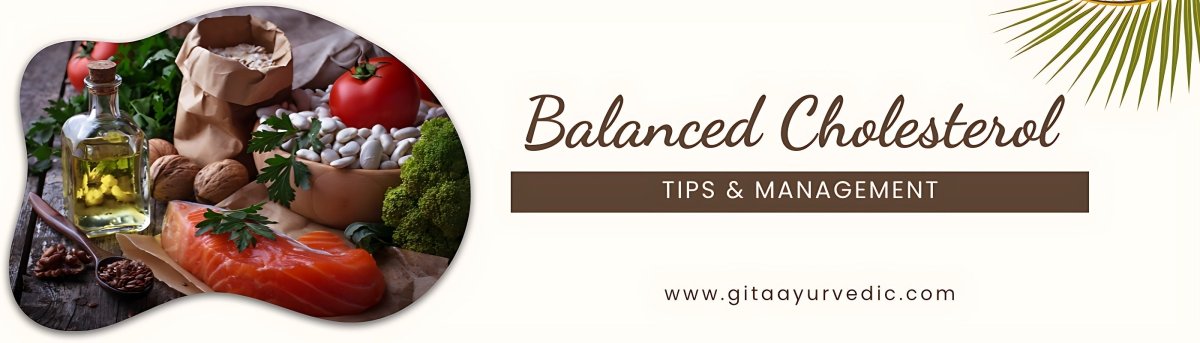 Balanced Cholesterol: Tips & Management - gitaayurvedic.com