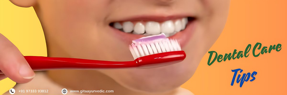 Dental Care Tips: Top 10 Ways to Take Care of Your Teeth - gitaayurvedic.com