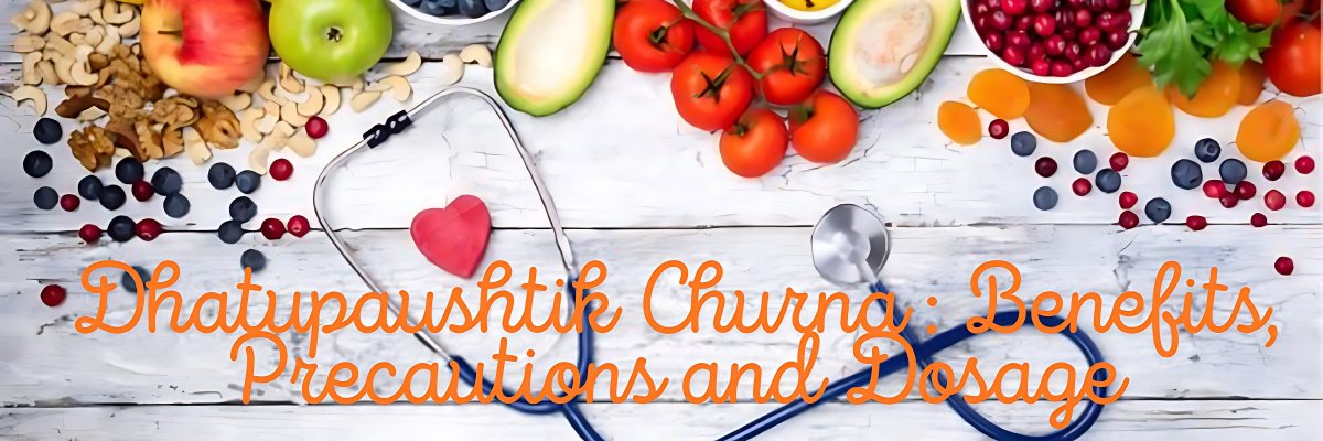 Dhatupaushtik Churna : Benefits, Precautions and Dosage