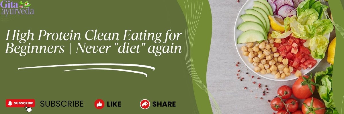 High Protein Clean Eating for Beginners | Never "diet" again - gitaayurvedic.com