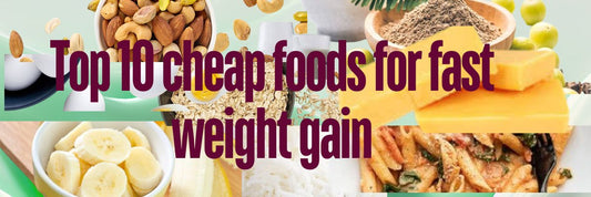 Top 10 cheap foods for fast weight gain - GITA