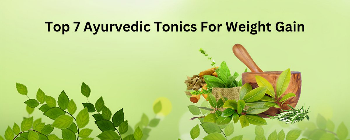 Top 7 Ayurvedic Tonics For Weight Gain - gitaayurvedic.com