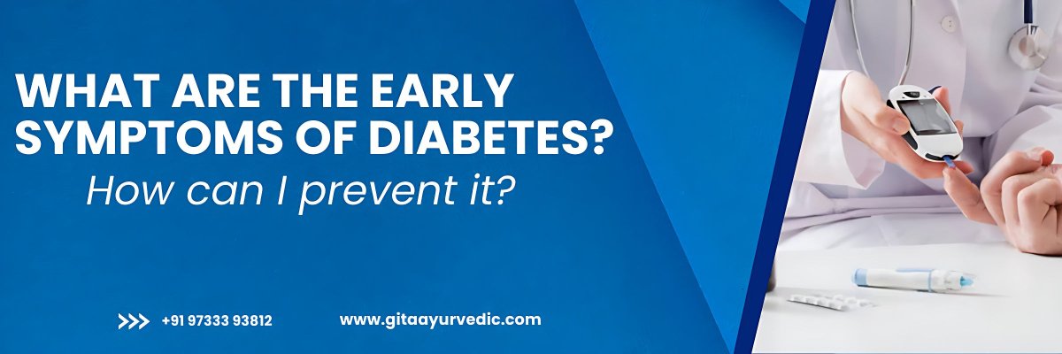 What are the early symptoms of diabetes and how can prevent it? - gitaayurvedic.com