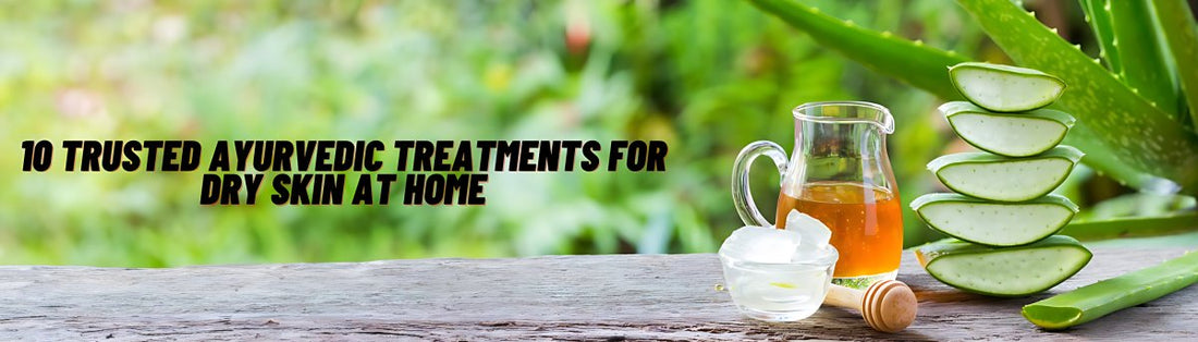10 Trusted Ayurvedic Treatments for Dry Skin at Home - GITA
