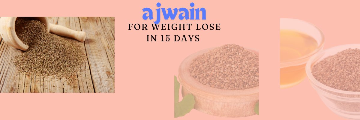 Ajwain for Weight Loss in 15 Days - gitaayurvedic.com