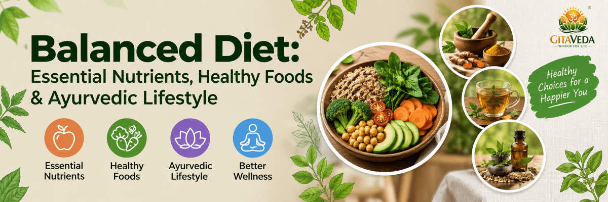 Balanced Diet: Essential Nutrients, Healthy Foods & Ayurvedic Lifestyle