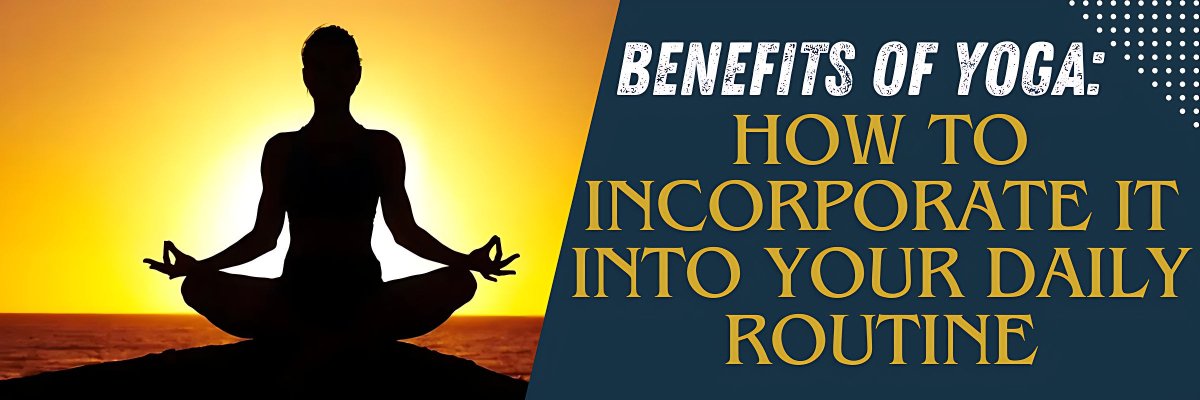 Benefits of Yoga: How to Incorporate It into Your Daily Routine - gitaayurvedic.com