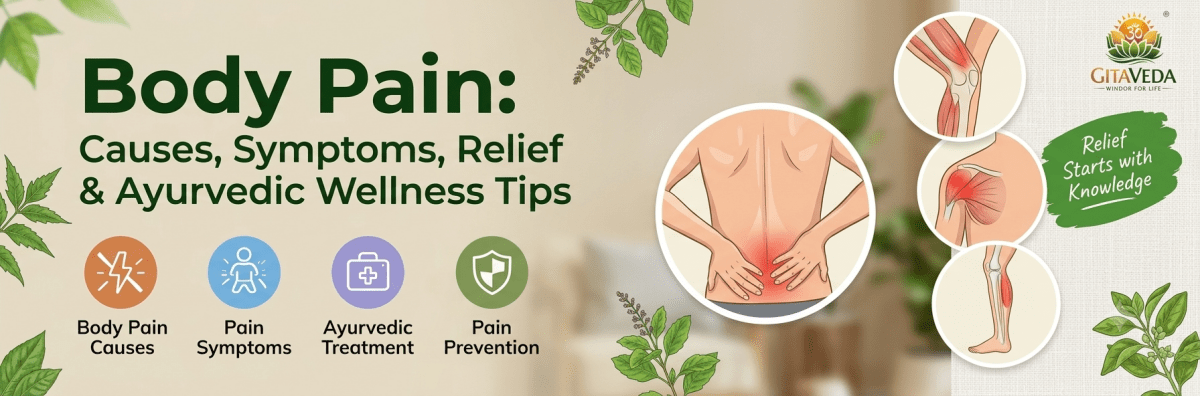 Body Pain: Causes, Symptoms, Relief & Ayurvedic Wellness Tips - gitaayurvedic.com