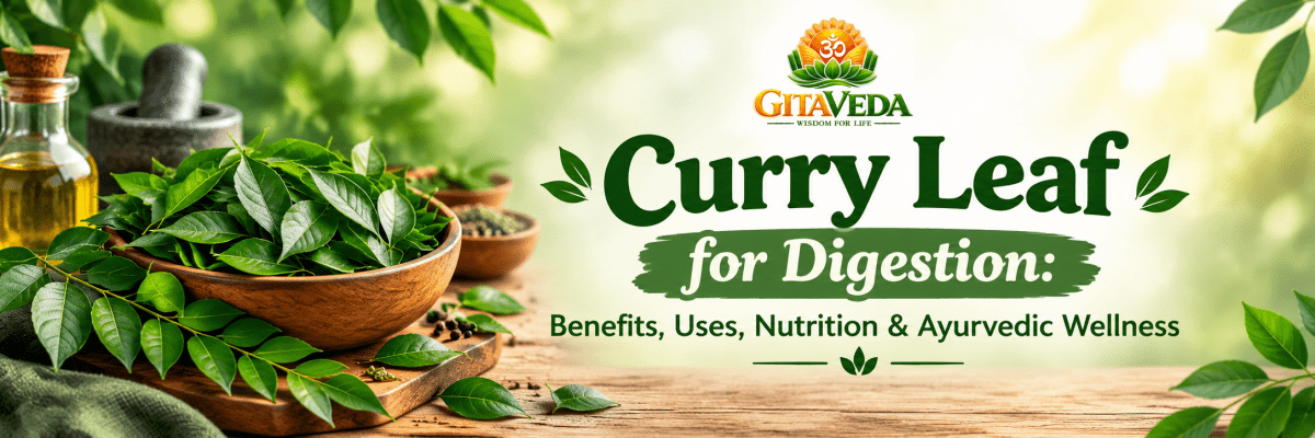 Curry Leaf for Digestion: Benefits, Uses, Nutrition & Ayurvedic Wellness