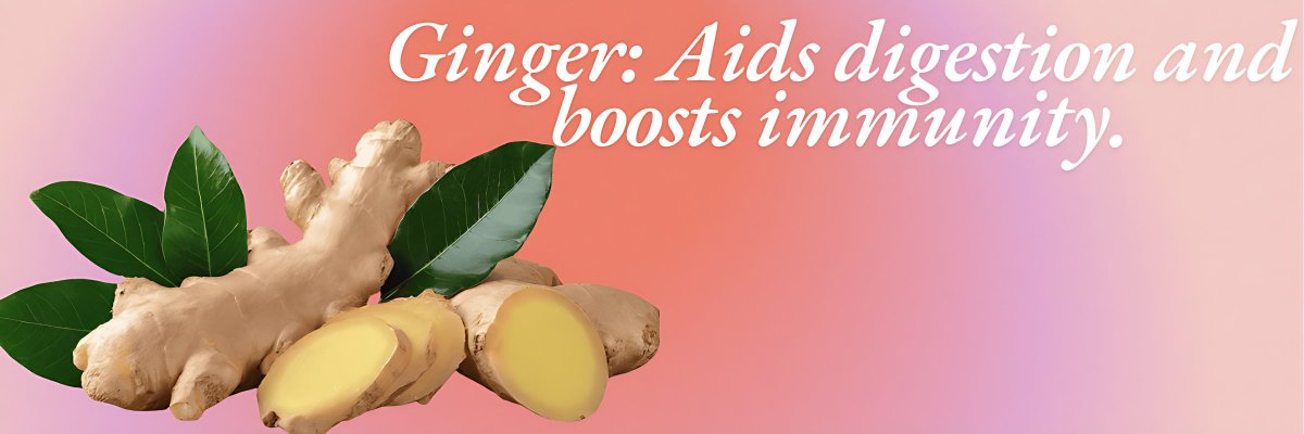 Ginger: Aids digestion and boosts immunity. - gitaayurvedic.com