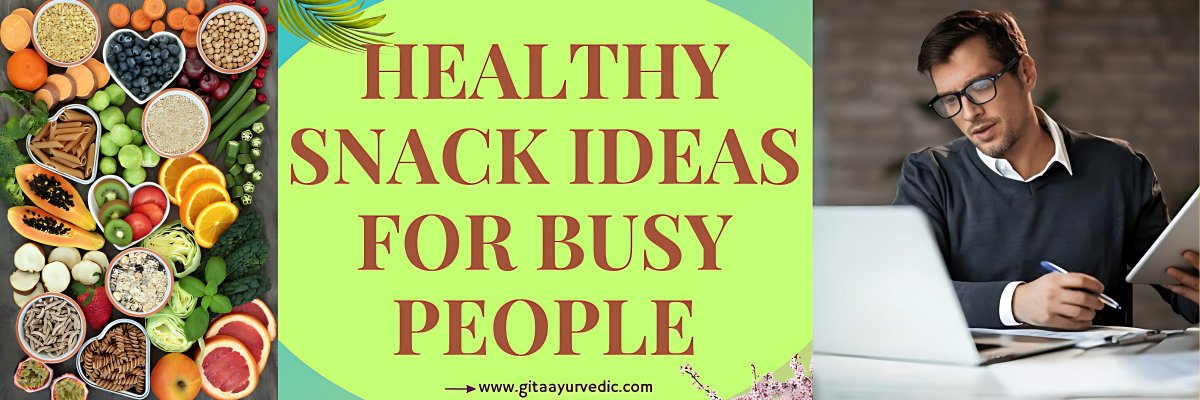 Healthy snack ideas for busy people - gitaayurvedic.com