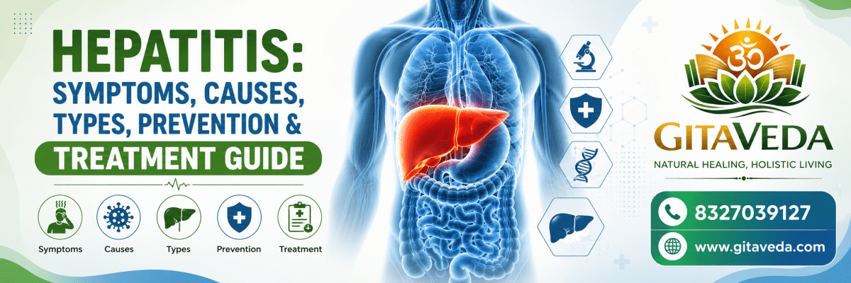 Hepatitis: Symptoms, Causes, Types, Prevention & Treatment Guide - gitaayurvedic.com