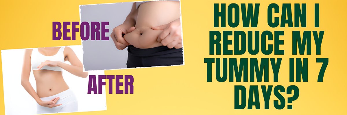 How can I reduce my tummy in 7 days?