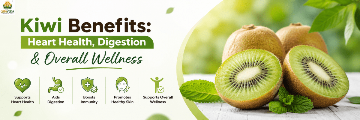 Kiwi Benefits: Heart Health, Digestion & Overall Wellness – Complete Guide - gitaayurvedic.com
