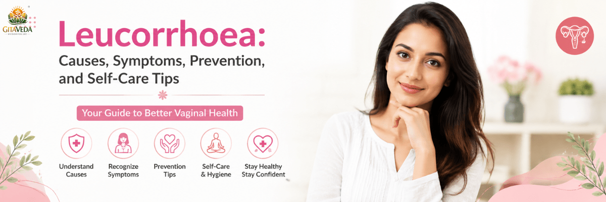 Leucorrhoea: Causes, Symptoms, Prevention, and Self-Care Tips - gitaayurvedic.com