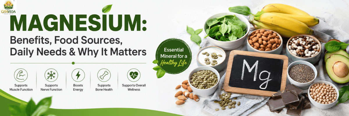 Magnesium: Benefits, Food Sources, Daily Needs & Why It Matters - gitaayurvedic.com