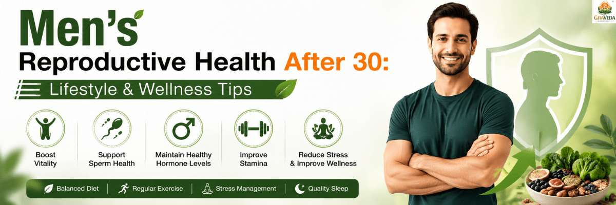 Men’s Reproductive Health After 30: Lifestyle & Wellness Tips - gitaayurvedic.com