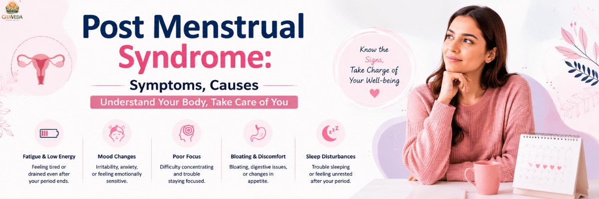 Post Menstrual Syndrome: Causes, Symptoms, and Guide - gitaayurvedic.com