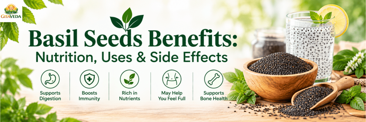 Potential Benefits of Basil Seeds: Nutrition, Uses, How to Eat & Side Effects - gitaayurvedic.com
