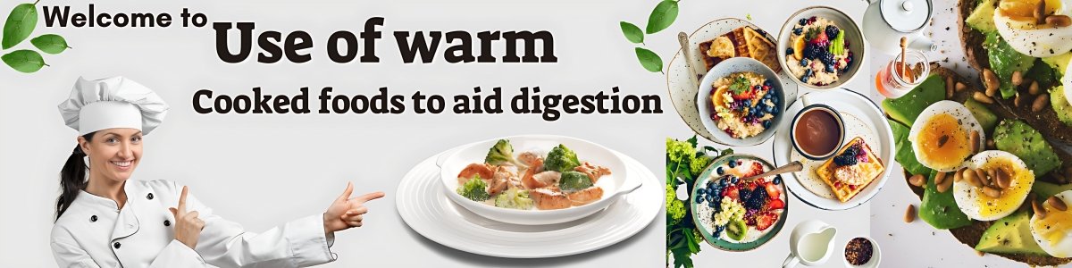 Use of warm, cooked foods to aid digestion. - gitaayurvedic.com