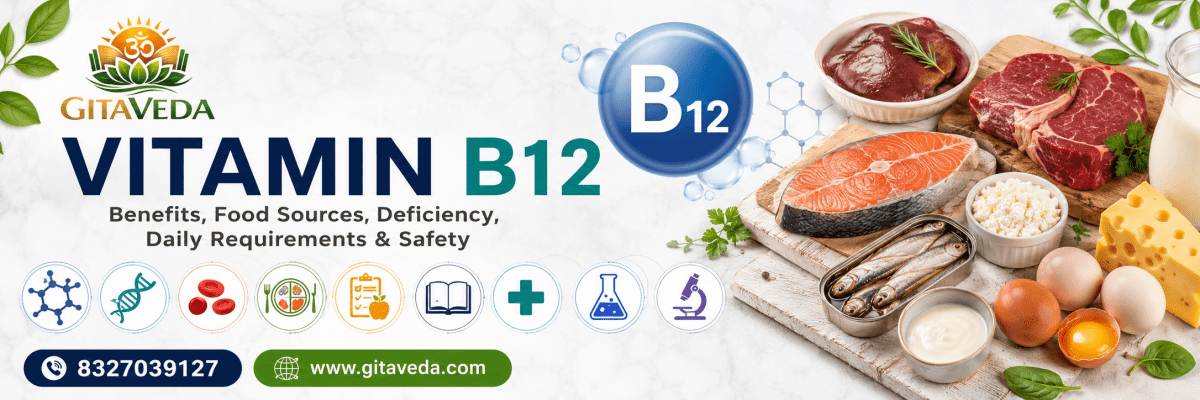 Vitamin B12: Benefits, Food Sources, Deficiency, Daily Requirements & Safety - gitaayurvedic.com