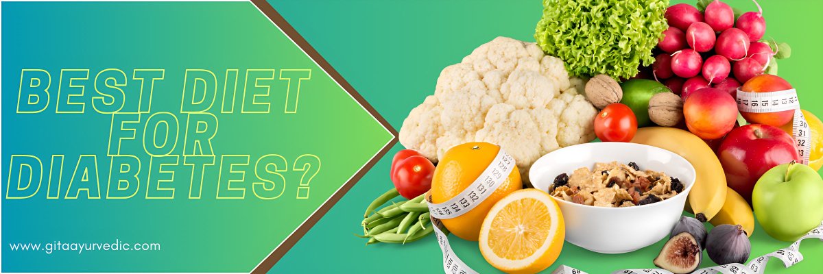 What is the best diet for diabetes? - gitaayurvedic.com