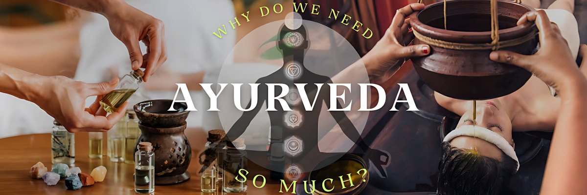 Why do we need Ayurveda so much? - gitaayurvedic.com